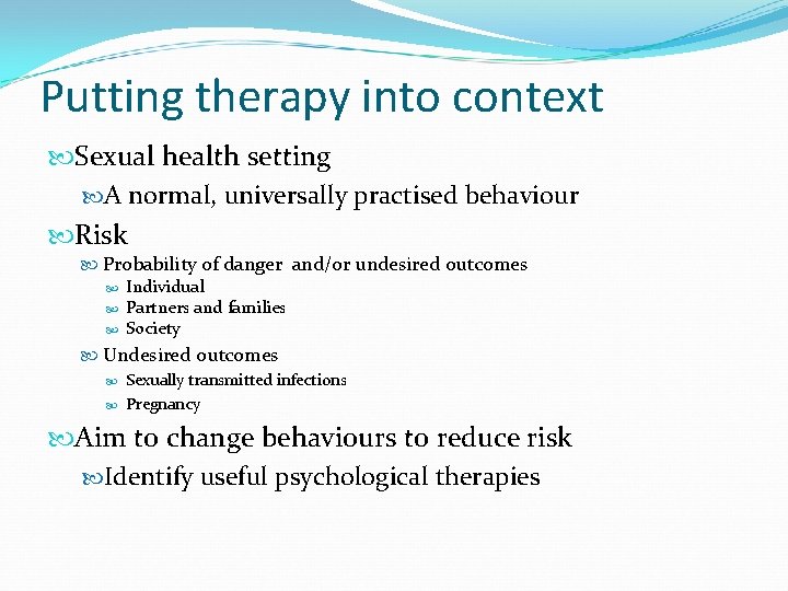 Putting therapy into context Sexual health setting A normal, universally practised behaviour Risk Probability