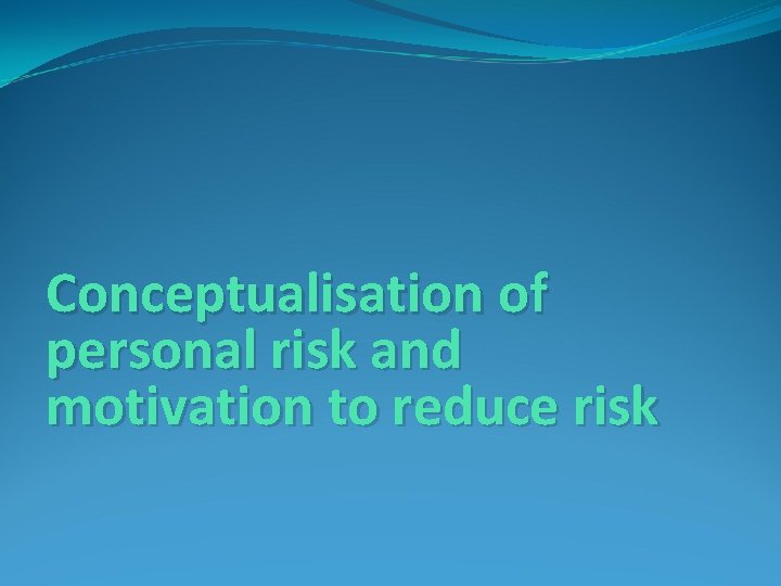 Conceptualisation of personal risk and motivation to reduce risk 