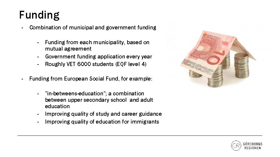 Funding - Combination of municipal and government funding - Funding from each municipality, based
