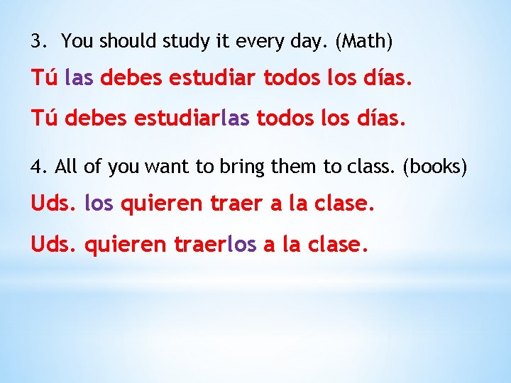 3. You should study it every day. (Math) Tú las debes estudiar todos los