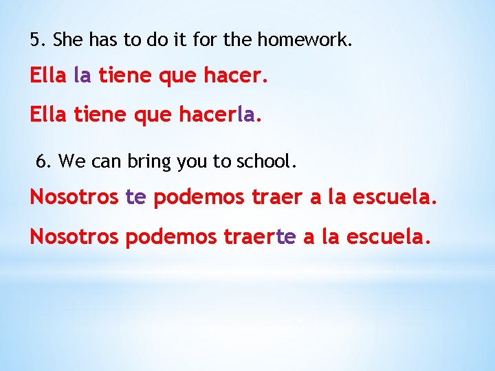 5. She has to do it for the homework. Ella la tiene que hacer.