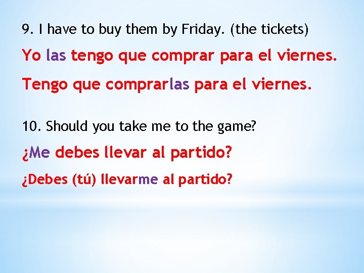 9. I have to buy them by Friday. (the tickets) Yo las tengo que