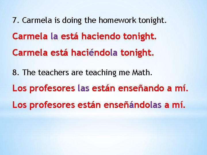 7. Carmela is doing the homework tonight. Carmela la está haciendo tonight. Carmela está