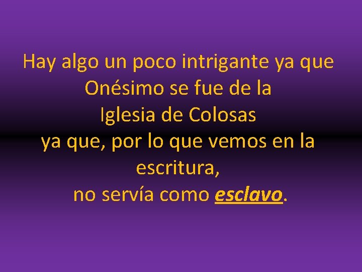 Hay algo un poco intrigante ya que Onésimo se fue de la Iglesia de
