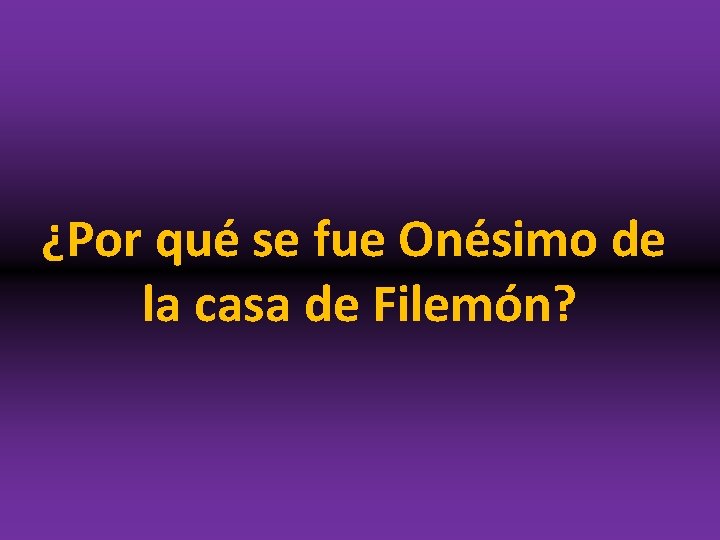 ¿Por qué se fue Onésimo de la casa de Filemón? 