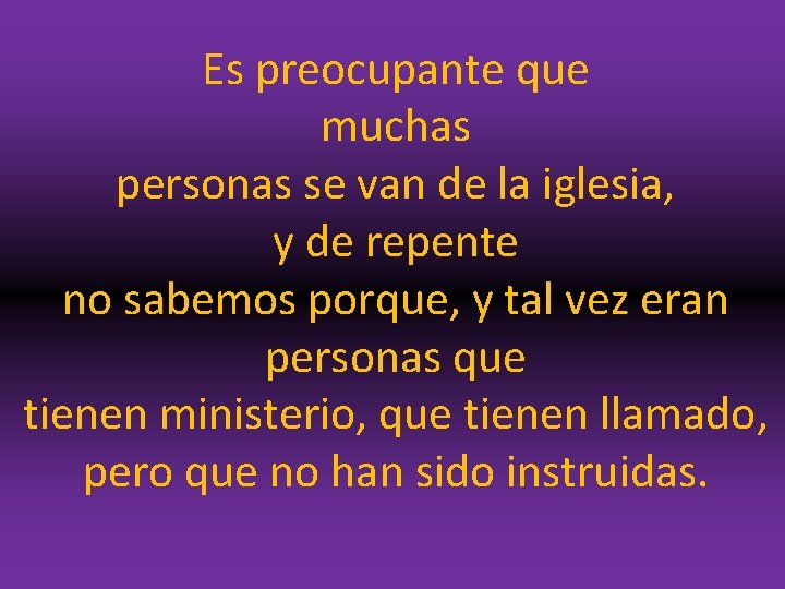 Es preocupante que muchas personas se van de la iglesia, y de repente no