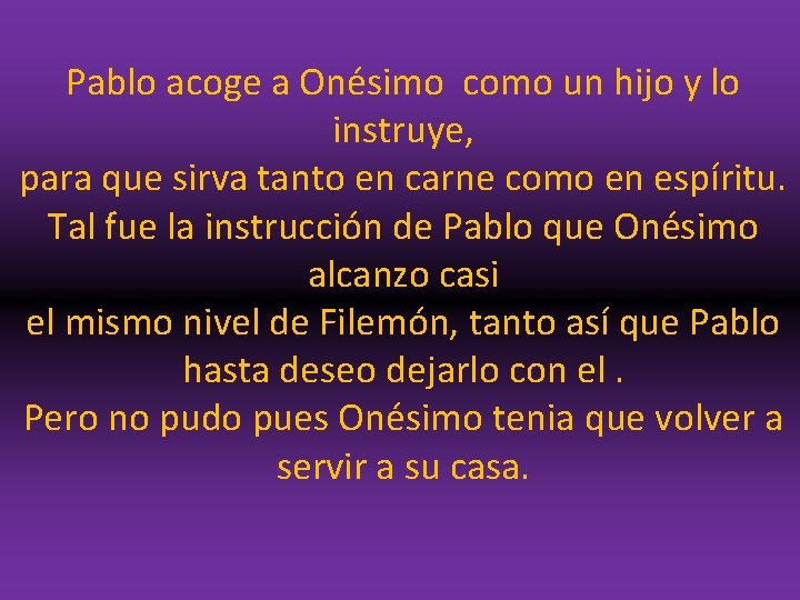 Pablo acoge a Onésimo como un hijo y lo instruye, para que sirva tanto