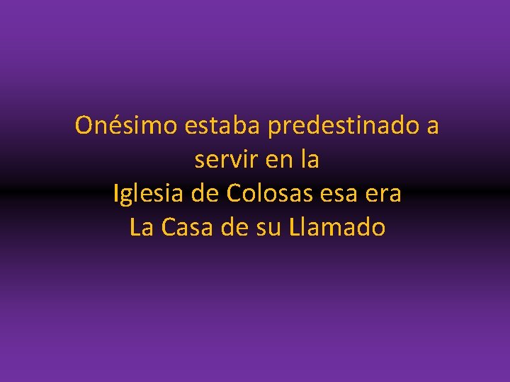 Onésimo estaba predestinado a servir en la Iglesia de Colosas esa era La Casa