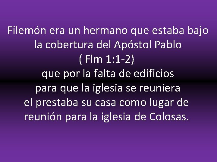 Filemón era un hermano que estaba bajo la cobertura del Apóstol Pablo ( Flm