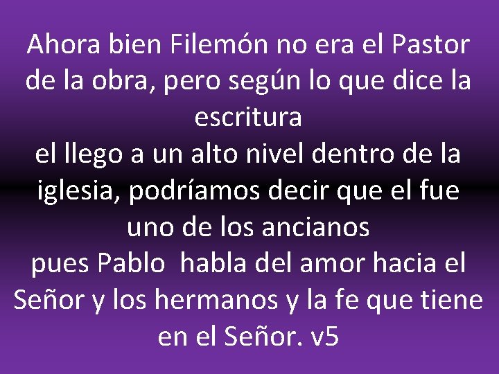 Ahora bien Filemón no era el Pastor de la obra, pero según lo que