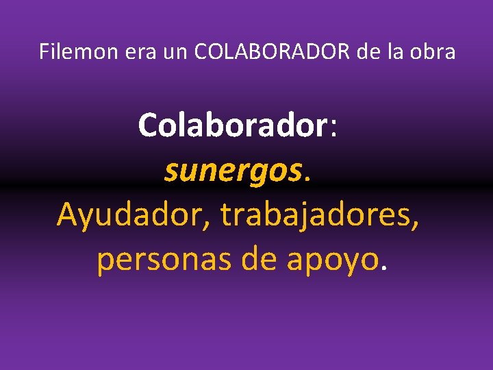 Filemon era un COLABORADOR de la obra Colaborador: sunergos. Ayudador, trabajadores, personas de apoyo.