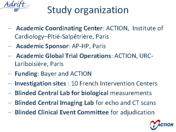 Study organization - Academic Coordinating Center: ACTION, Institute of Cardiology–Pitié-Salpêtrière, Paris Academic Sponsor: AP-HP,