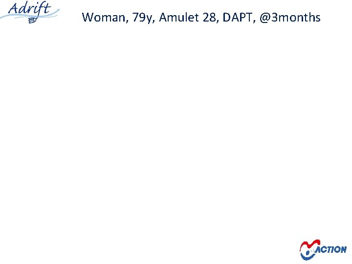 Woman, 79 y, Amulet 28, DAPT, @3 months 