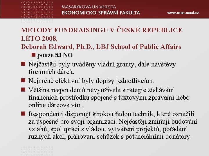 www. econ. muni. cz METODY FUNDRAISINGU V ČESKÉ REPUBLICE LÉTO 2008, Deborah Edward, Ph.