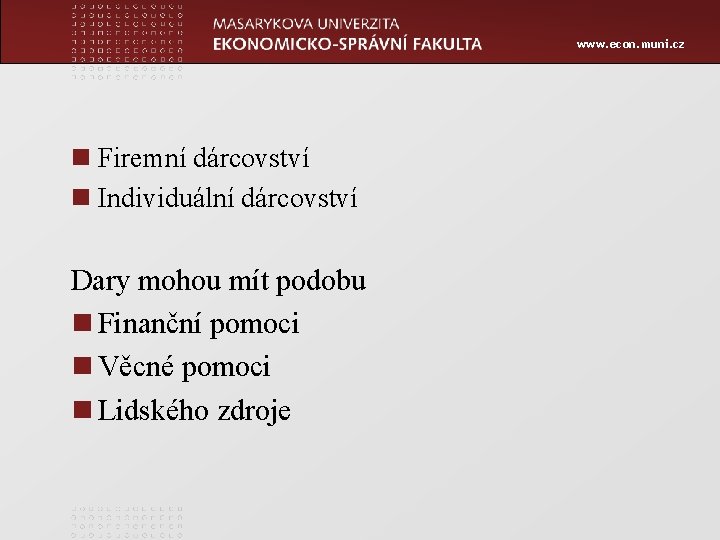 www. econ. muni. cz n Firemní dárcovství n Individuální dárcovství Dary mohou mít podobu