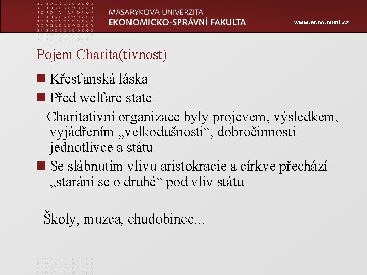 www. econ. muni. cz Pojem Charita(tivnost) n Křesťanská láska n Před welfare state Charitativní