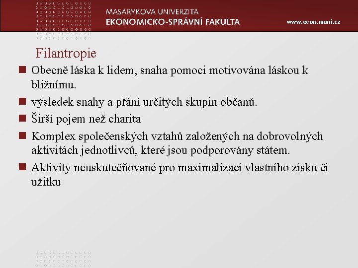 www. econ. muni. cz Filantropie n Obecně láska k lidem, snaha pomoci motivována láskou