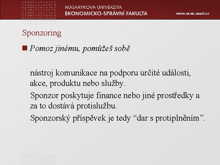 www. econ. muni. cz Sponzoring n Pomoz jinému, pomůžeš sobě nástroj komunikace na podporu