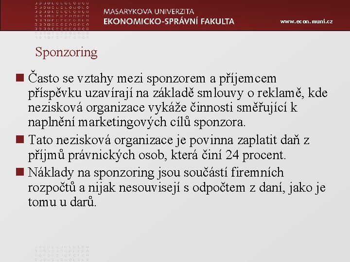 www. econ. muni. cz Sponzoring n Často se vztahy mezi sponzorem a příjemcem příspěvku