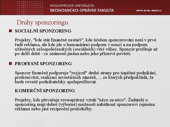 www. econ. muni. cz Druhy sponzoringu n SOCIÁLNÍ SPONZORING Projekty, "kde stát finančně nestačí",