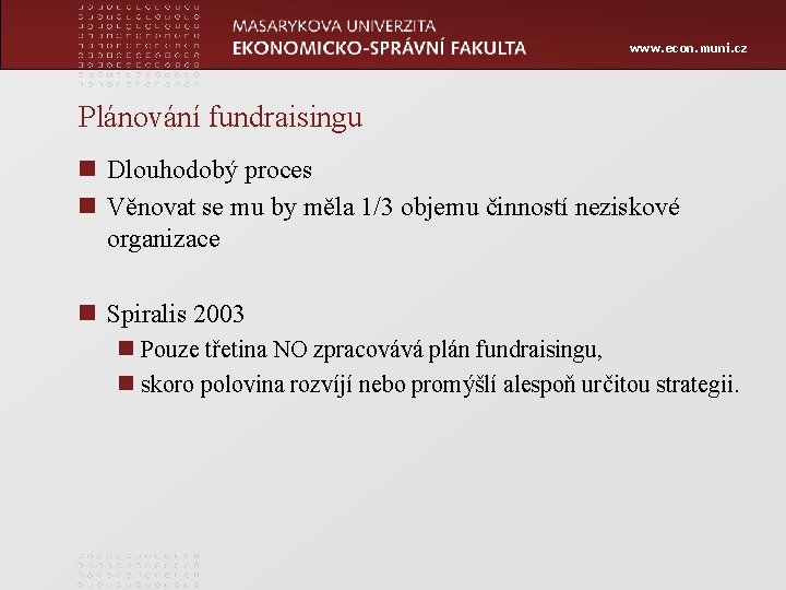 www. econ. muni. cz Plánování fundraisingu n Dlouhodobý proces n Věnovat se mu by