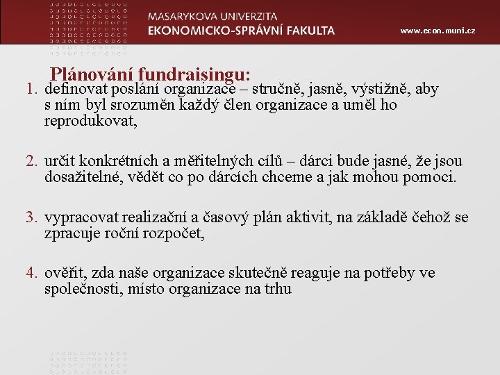 www. econ. muni. cz Plánování fundraisingu: 1. definovat poslání organizace – stručně, jasně, výstižně,