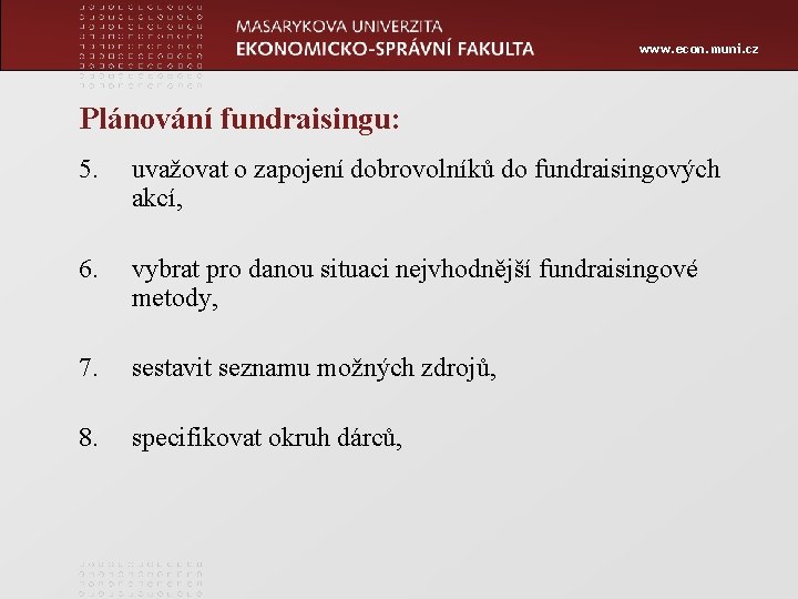 www. econ. muni. cz Plánování fundraisingu: 5. uvažovat o zapojení dobrovolníků do fundraisingových akcí,