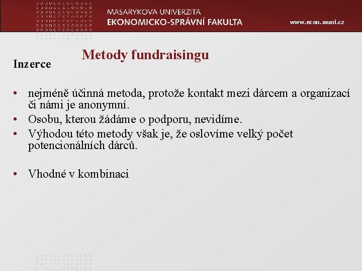 www. econ. muni. cz Inzerce Metody fundraisingu • nejméně účinná metoda, protože kontakt mezi