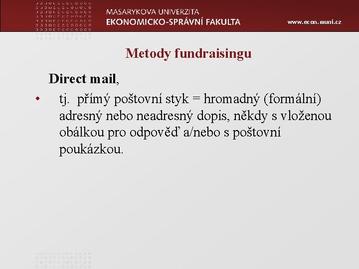 www. econ. muni. cz Metody fundraisingu Direct mail, • tj. přímý poštovní styk =