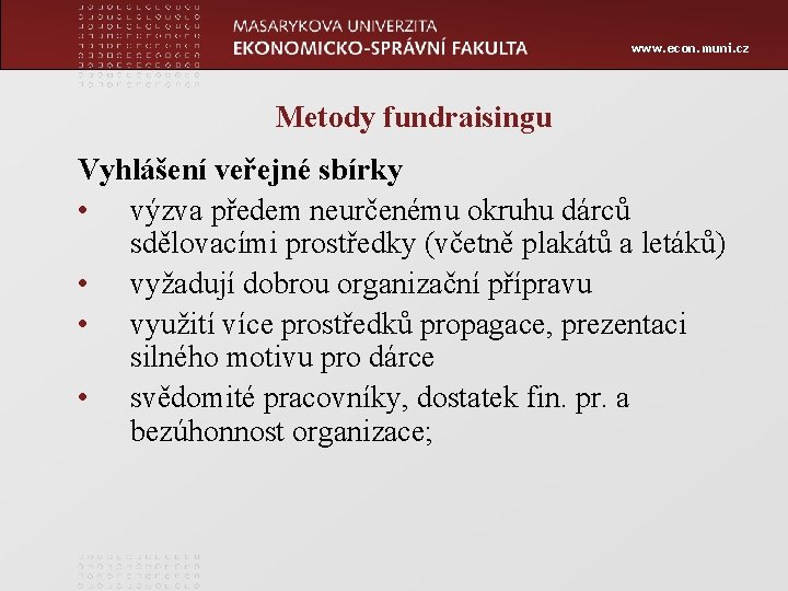 www. econ. muni. cz Metody fundraisingu Vyhlášení veřejné sbírky • výzva předem neurčenému okruhu