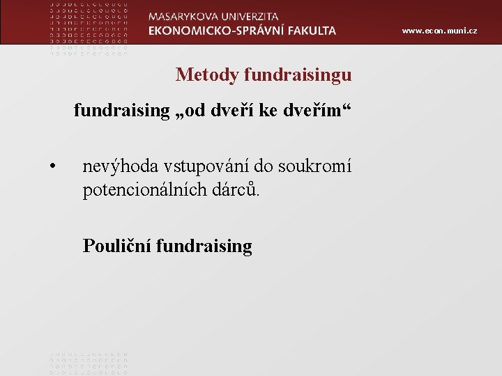 www. econ. muni. cz Metody fundraisingu fundraising „od dveří ke dveřím“ • nevýhoda vstupování