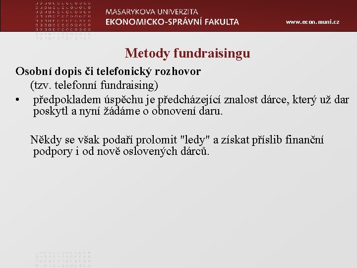 www. econ. muni. cz Metody fundraisingu Osobní dopis či telefonický rozhovor (tzv. telefonní fundraising)
