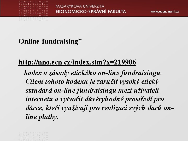 www. econ. muni. cz Online-fundraising" http: //nno. ecn. cz/index. stm? x=219906 kodex a zásady