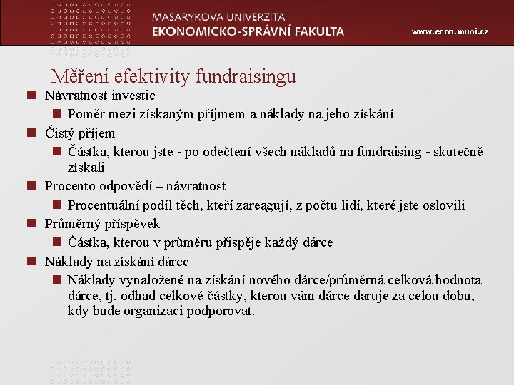 www. econ. muni. cz Měření efektivity fundraisingu n Návratnost investic n Poměr mezi získaným