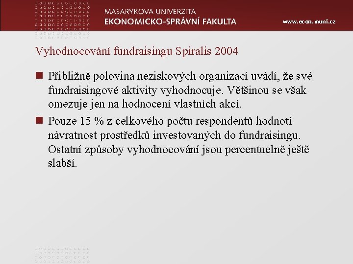 www. econ. muni. cz Vyhodnocování fundraisingu Spiralis 2004 n Přibližně polovina neziskových organizací uvádí,