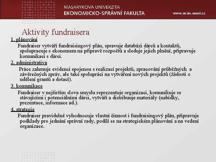 www. econ. muni. cz Aktivity fundraisera 1. plánování Fundraiser vytváří fundraisingový plán, spravuje databázi