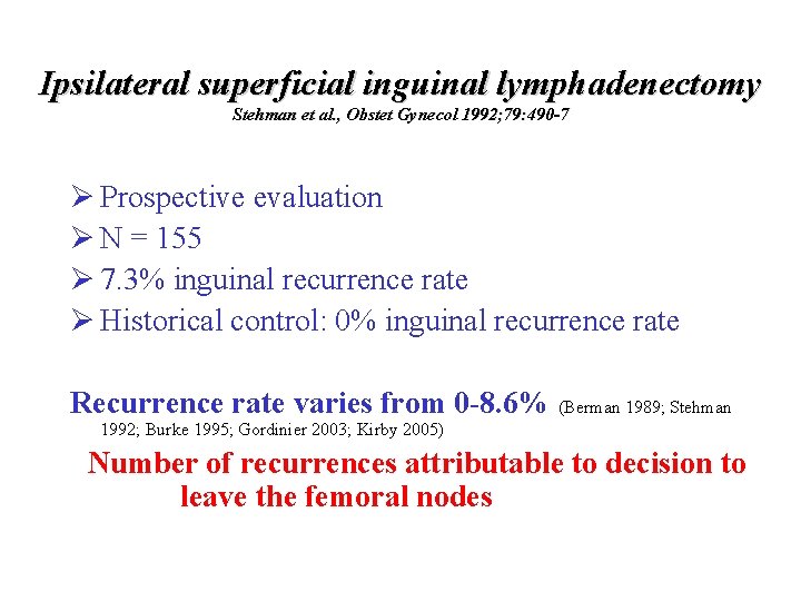 Ipsilateral superficial inguinal lymphadenectomy Stehman et al. , Obstet Gynecol 1992; 79: 490 -7