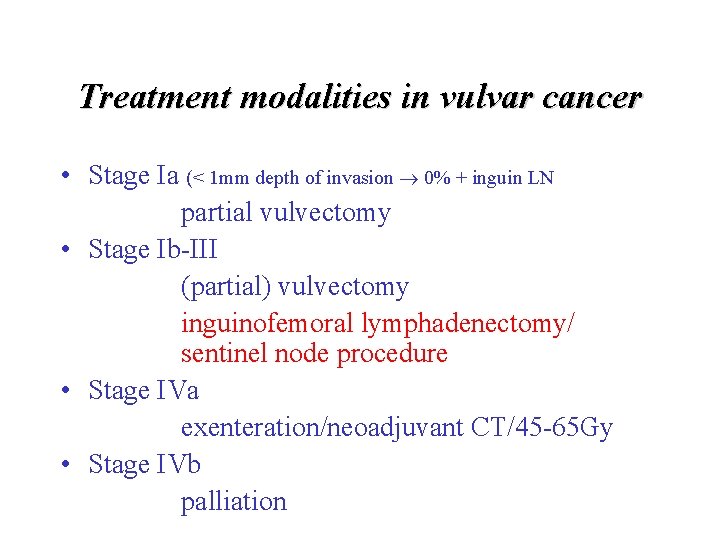 Treatment modalities in vulvar cancer • Stage Ia (< 1 mm depth of invasion