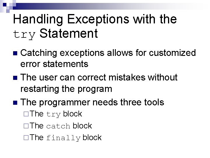 Handling Exceptions with the try Statement Catching exceptions allows for customized error statements n