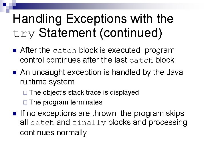 Handling Exceptions with the try Statement (continued) n After the catch block is executed,