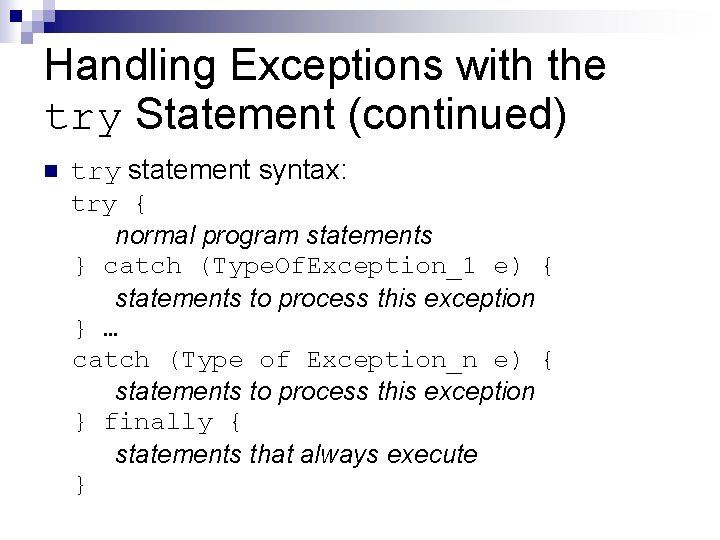 Handling Exceptions with the try Statement (continued) n try statement syntax: try { normal