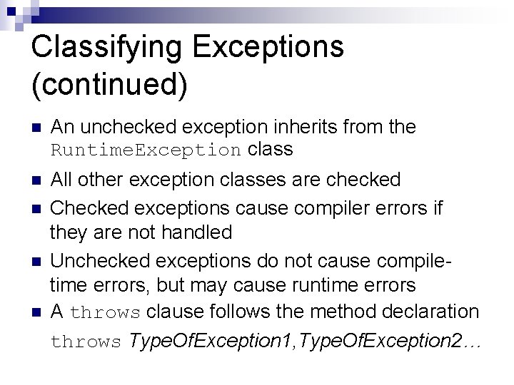 Classifying Exceptions (continued) n An unchecked exception inherits from the Runtime. Exception class n