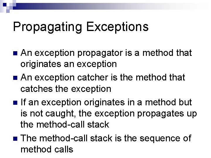 Propagating Exceptions An exception propagator is a method that originates an exception n An