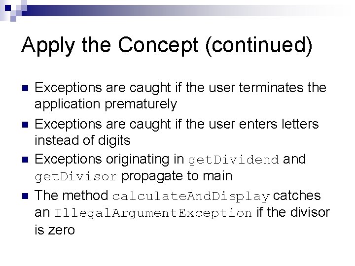 Apply the Concept (continued) n n Exceptions are caught if the user terminates the