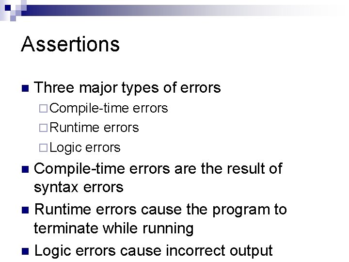 Assertions n Three major types of errors ¨ Compile-time errors ¨ Runtime errors ¨
