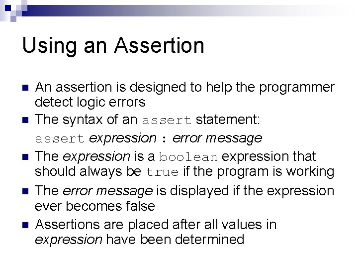 Using an Assertion n n An assertion is designed to help the programmer detect
