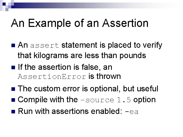 An Example of an Assertion An assert statement is placed to verify that kilograms