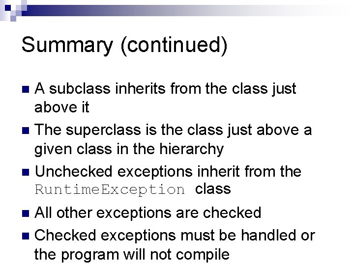 Summary (continued) A subclass inherits from the class just above it n The superclass
