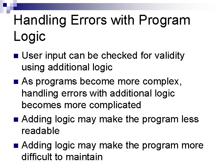 Handling Errors with Program Logic User input can be checked for validity using additional