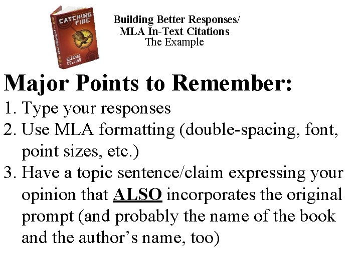 Building Better Responses/ MLA In-Text Citations The Example Major Points to Remember: 1. Type